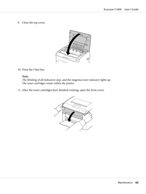 Page 639. Close the top cover.
10. Press the Clear key.
Note:
The blinking of all indicators stop, and the magenta toner indicator lights up.
The toner cartridges rotate within the printer.
11. After the toner cartridges have finished rotating, open the front cover.
AcuLaser C1600     User’s Guide
Maintenance     63 