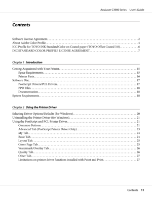 Page 11Contents
Software License Agreement.............................................................. 2
About Adobe Color Profile............................................................... 4
ICC Profile for TOYO INK Standard Color on Coated paper (TOYO Offset Coated 3.0)............ 6
DIC STANDARD COLOR PROFILE LICENSE AGREEMENT................................. 7
Chapter 1Introduction
Getting Acquainted with Your Printer..................................................... 15
Space...