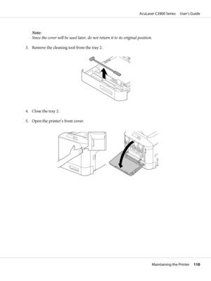 Page 110Note:
Since the cover will be used later, do not return it to its original position.
3. Remove the cleaning tool from the tray 2.
4. Close the tray 2.
5. Open the printer’s front cover.
AcuLaser C3900 Series     User’s Guide
Maintaining the Printer     110 