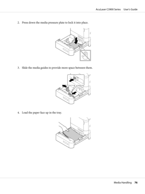 Page 762. Press down the media pressure plate to lock it into place.
3. Slide the media guides to provide more space between them.
4. Load the paper face up in the tray.
AcuLaser C3900 Series     User’s Guide
Media Handling     76 