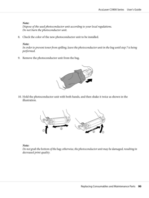 Page 90Note:
Dispose of the used photoconductor unit according to your local regulations.
Do not burn the photoconductor unit.
8. Check the color of the new photoconductor unit to be installed.
Note:
In order to prevent toner from spilling, leave the photoconductor unit in the bag until step 7 is being
performed.
9. Remove the photoconductor unit from the bag.
10. Hold the photoconductor unit with both hands, and then shake it twice as shown in the
illustration.
Note:
Do not grab the bottom of the bag;...