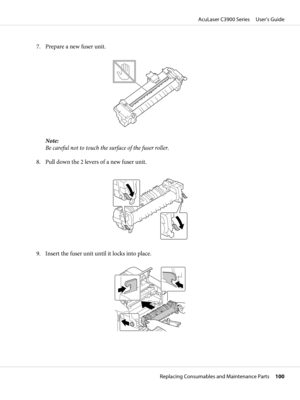Page 1007. Prepare a new fuser unit.
Note:
Be careful not to touch the surface of the fuser roller.
8. Pull down the 2 levers of a new fuser unit.
9. Insert the fuser unit until it locks into place.
AcuLaser C3900 Series     User’s Guide
Replacing Consumables and Maintenance Parts     100 