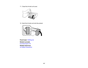 Page 117

11.
Close theinktank unitcover.
 12.
Hook theinktank unitonto theproduct.
 Parent
topic:Refilling Ink
 Related
concepts
 Purchase
EpsonInk
 Related
references
 Ink
Safety Precautions
 117   