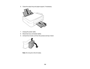 Page 135

6.
Close theoutput trayand paper support, ifnecessary.
 7.
Unplug thepower cable.
 8.
Disconnect anyconnected cables.
 9.
Unhook theinktank unitfrom theproduct andlayitdown.
 Note:
Donot pull onthe inktubes.
 135   