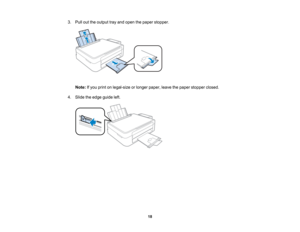 Page 18

3.
Pull outtheoutput trayand open thepaper stopper.
 Note:
Ifyou print onlegal-size orlonger paper, leavethepaper stopper closed.
 4.
Slide theedge guide left.
 18   