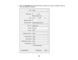 Page 104

4.
Select theScan Mode setting indicating whereyouplaced youroriginal (ifavailable). Selectany
 other
scansettings asnecessary.
 104 