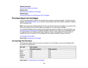 Page 115

Related
references
 Control
PanelButtons andLights
 Related
tasks
 Removing
andInstalling InkCartridges
 Related
topics
 Printing
WithBlack Inkand Expended ColorCartridges
 Purchase
EpsonInkCartridges
 You
canpurchase genuineEpsoninkand paper fromanEpson authorized reseller.Tofind thenearest
 reseller,
visitglobal.latin.epson.com orcall your nearest Epsonsalesoffice (website available inSpanish
 and
Portuguese only).
 Note:
Thisproduct wasoriginally designed towork withgenuine Epsoninkcartridges....