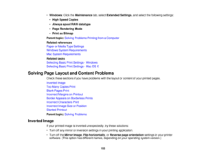 Page 153

•
Windows :Click theMaintenance tab,select Extended Settings,and select thefollowing settings:
 •
High Speed Copies
 •
Always spoolRAWdatatype
 •
Page Rendering Mode
 •
Print asBitmap
 Parent
topic:Solving Problems PrintingfromaComputer
 Related
references
 Paper
orMedia TypeSettings
 Windows
SystemRequirements
 Mac
System Requirements
 Related
tasks
 Selecting
BasicPrintSettings -Windows
 Selecting
BasicPrintSettings -Mac OSX
 Solving
PageLayout andContent Problems
 Check
thesesections ifyou have...
