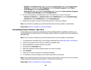 Page 168

•
Windows 7or Windows Vista:Open theWindows ControlPanelutility.Select Programs and
 Features
.(In Classic view,select Programs andclick Uninstall aprogram .)Select Epson
 Event
Manager andclick Uninstall/Change .
 •
Windows XP:Open theWindows ControlPanelutility.Double-click AddorRemove Programs .
 Select
Epson EventManager andclick Change/Remove .
 5.
Doone ofthe following touninstall EpsonScan,thenfollow anyon-screen instructions:
 •
Windows 8,Windows 7,or Windows Vista:Select EPSON Scanandclick...