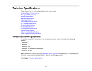 Page 171

Technical
Specifications
 These
sections listthe technical specifications foryour product.
 Windows
SystemRequirements
 Mac
System Requirements
 Printing
Specifications
 Scanning
Specifications
 Paper
Specifications
 Printable
AreaSpecifications
 Ink
Cartridge Specifications
 Dimension
Specifications
 Electrical
Specifications
 Environmental
Specifications
 Interface
Specifications
 Network
Interface Specifications
 Safety
andApprovals Specifications
 Windows
SystemRequirements
 To
use your product...