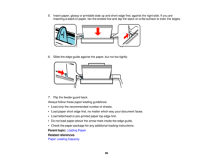 Page 26

5.
Insert paper, glossyorprintable sideupand short edge first,against theright side. Ifyou are
 inserting
astack ofpaper, fanthesheets firstand tapthestack onaflat surface toeven theedges.
 6.
Slide theedge guide against thepaper, butnottootightly.
 7.
Flip thefeeder guardback.
 Always
followthesepaper loading guidelines:
 •
Load onlytherecommended numberofsheets.
 •
Load paper shortedge first,nomatter whichwayyour document faces.
 •
Load letterhead orpre-printed papertopedge first.
 •
Do not load...