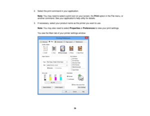 Page 39

2.
Select theprint command inyour application.
 Note:
Youmay need toselect aprint icononyour screen, thePrint option inthe File menu, or
 another
command. Seeyour applications helputility fordetails.
 3.
Ifnecessary, selectyourproduct nameasthe printer youwant touse.
 Note:
Youmay alsoneed toselect Properties orPreferences toview yourprintsettings.
 You
seetheMain tabofyour printer settings window:
 39 