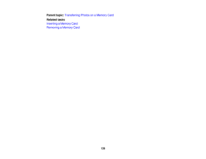 Page 128

Parent
topic:Transferring PhotosonaMemory Card
 Related
tasks
 Inserting
aMemory Card
 Removing
aMemory Card
 128 