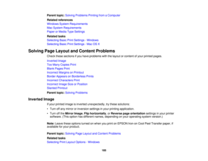 Page 185

Parent
topic:Solving Problems PrintingfromaComputer
 Related
references
 Windows
SystemRequirements
 Mac
System Requirements
 Paper
orMedia TypeSettings
 Related
tasks
 Selecting
BasicPrintSettings -Windows
 Selecting
BasicPrintSettings -Mac OSX
 Solving
PageLayout andContent Problems
 Check
thesesections ifyou have problems withthelayout orcontent ofyour printed pages.
 Inverted
Image
 Too
Many Copies Print
 Blank
Pages Print
 Incorrect
MarginsonPrintout
 Border
Appears onBorderless Prints
 Incorrect...