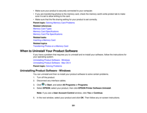 Page 201

•
Make sureyourproduct issecurely connected toyour computer.
 •
Ifyou aretransferring photostothe memory card,check thememory cardswrite-protect tabtomake
 sure
itis set toallow writing tothe card.
 •
Make surethatthefilesharing settingforyour product isset correctly.
 Parent
topic:Solving Memory CardProblems
 Related
references
 Memory
CardTypes
 Memory
CardSpecifications
 Memory
CardFileSpecifications
 Related
tasks
 Inserting
aMemory Card
 Related
topics
 Transferring
PhotosonaMemory Card
 When...