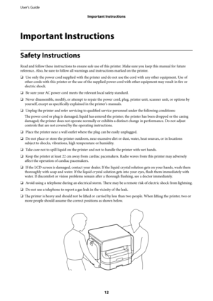 Page 12Important Instructions
Safety Instructions
Read and follow these instructions to ensure safe use of this printer. Make sure you keep this manual for future
reference. Also, be sure to follow all warnings and instructions marked on the printer.
❏ Use only the power cord supplied with the printer and do not use the cord with any other equipment. Use of
other cords with this printer or the use of the supplied power cord with other equipment may result in fire or
electric shock.
❏ Be sure your AC power cord...