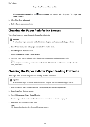 Page 145Select System Preferences from the  menu > Print & Fax, and then select the printer. Click Open Print
Queue > Utility.
3. Click Print Head Alignment.
4. Follow the on-screen instructions.
Cleaning the Paper Path for Ink Smears
When the printouts are smeared or 
scuffed, clean the roller inside.
cImportant:
Do not use tissue paper to clean the inside of the printer. The print head nozzles may be clogged with lint.
1. Load A3-size plain paper in the paper source that you want to clean.
2. Enter Setup from...