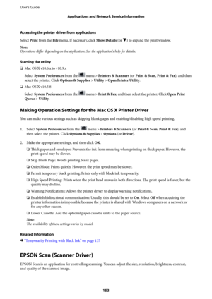 Page 153Accessing the printer driver from applications
Select Print from the File menu. If necessary, click Show Details (or 
d) to expand the print window.
Note:
Operations differ depending on the application. See the application's help for details.
Starting the utility
❏Mac OS X v10.6.x to v10.9.x
Select System Preferences from the 
 menu > Printers & Scanners (or Print & Scan, Print & Fax), and then
select the printer. Click Options & Supplies > Utility > Open Printer Utility.
❏Mac OS X v10.5.8
Select...