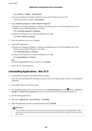 Page 157Select Desktop > Settings > Control Panel.
❏Except for Windows 8.1/Windows 8/Windows Server 2012 R2/Windows Server 2012
Click the start button and select Control Panel.
4. Open Uninstall a program (or Add or Remove Programs):
❏Windows 8.1/Windows 8/Windows 7/Windows Vista/Windows Server 2012 R2/Windows Server 2012/
Windows Server 2008 R2/Windows Server 2008
Select Uninstall a program in Programs.
❏Windows XP/Windows Server 2003 R2/Windows Server 2003
Click Add or Remove Programs.
5. Select the...