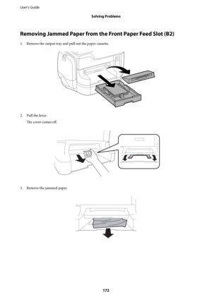 Page 172Removing Jammed Paper from the Front Paper Feed Slot (B2)
1. Remove the output tray and pull out the paper cassette.
2. Pull the lever.
The cover comes 
off.
3. Remove the jammed paper.
User's Guide
Solving Problems
172 