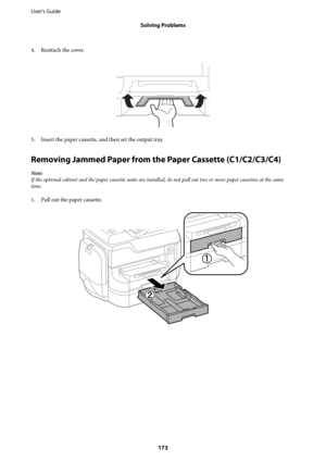 Page 1734. Reattach the cover.
5. Insert the paper cassette, and then set the output tray.
Removing Jammed Paper from the Paper Cassette (C1/C2/C3/C4)
Note:
If the optional cabinet and the paper cassette units are installed, do not pull out two or more paper cassettes at the same
time.
1. Pull out the paper cassette.
User's Guide
Solving Problems
173 