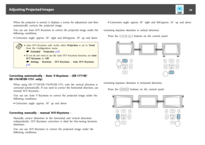 Page 38When  the  projector  is  moved,  it  displays  a  screen  for  adjustment  and  then
automatically  corrects  the  projected  image.
You  can  use  Auto  H/V-Keystone  to  correct  the  projected  image  under  the
following  conditions.
•Correction  angle:  approx.  20˚  right  and  left/approx.  30˚  up  and  downa
•Auto  H/V-Keystone  only  works  when  Projection is  set  to  Front
from  the  Configuration  menu.
s Extended - Projection p.84
•If  you  do  not  want  to  use  the  Auto  H/V-Keystone...