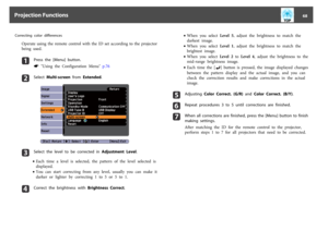 Page 68Correcting  color  differences
Operate  using  the  remote  control  with  the  ID  set  according  to  the  projector
being  used.a
Press  the  [Menu]  button.s
 "Using  the  Configuration  Menu"  p.76
b
Select  Multi-screen from  Extended.
c
Select  the  level  to  be  corrected  in  Adjustment  Level.
•Each  time  a  level  is  selected,  the  pattern  of  the  level  selected  is
displayed.
•You  can  start  correcting  from  any  level,  usually  you  can  make  it
darker or lighter by...