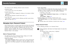 Page 71The  projector  has  the  following  enhanced  security  functions.
•Password  Protect
You  can  limit  who  can  use  the  projector.
•Control  Panel  Lock
You  can  prevent  people  changing  the  settings  on  the  projector  without
permission.s
 "Restricting  Operation  (Control  Panel  Lock)"  p.73
•Anti-Theft  Lock
The  projector  is  equipped  with  the  following  anti-theft  security  device.
s
 "Anti-Theft  Lock"  p.74
Managing  Users  (Password  Protect)
When  Password...