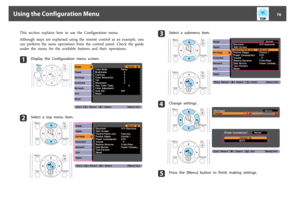 Page 76This  section  explains  how  to use  the  Configuration  menu.
Although  steps  are  explained  using  the  remote  control  as  an  example,  you
can  perform  the  same  operations  from  the  control  panel.  Check  the  guide
under  the  menu  for  the  available  buttons  and  their  operations.a
Display  the  Configuration  menu  screen.
b
Select  a  top  menu  item.
c
Select  a  submenu  item.
d
Change  settings.
e
Press  the  [Menu]  button  to  finish  making  settings.
Using the Configuration...