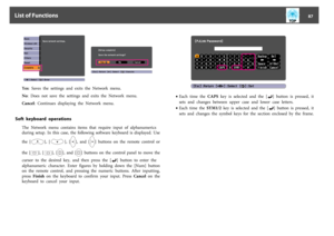 Page 87Yes:  Saves  the  settings  and  exits  the  Network  menu.
No:  Does  not  save  the  settings  and  exits  the  Network  menu.
Cancel:  Continues  displaying  the  Network  menu.
Soft  keyboard  operations
The  Network  menu  contains  items  that  require  input  of  alphanumerics
during  setup.  In  this  case,  the  following  software  keyboard  is  displayed.  Use
the  [
],  [
],  [
],  and  [
]  buttons  on  the  remote  control  or
the  [
],  [
],  [
],  and  [
]  buttons  on  the  control...