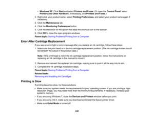 Page 242

•
Windows XP:Click Start andselect Printers andFaxes .(Or open theControl Panel,select
 Printers
andOther Hardware ,if necessary, andPrinters andFaxes .)
 2.
Right-click yourproduct name,selectPrinting Preferences ,and select yourproduct nameagainif
 necessary.

3.
Click theMaintenance tab.
 4.
Click theMonitoring Preferences button.
 5.
Click thecheckbox forthe option thatadds theshortcut icontothe taskbar.
 6.
Click OKtoclose theopen program windows.
 Parent
topic:Solving Problems...