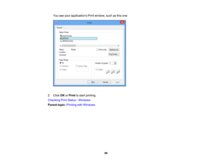 Page 88

You
seeyour applications Printwindow, suchasthis one:
 2.
Click OKorPrint tostart printing.
 Checking
PrintStatus -Windows
 Parent
topic:Printing withWindows
 88 