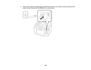 Page 164

2.
Ifyou areconnecting atelephone oranswering machinetoyour product usingasecond phone
 cable,
remove thecap from theEXT portonyour product.
 164  