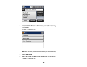 Page 193

3.
Select Contacts .Enter theadministrator password,ifnecessary.
 4.
Select Menu.
 You
seeascreen likethis:
 Note:
Youcanprint your listofcontacts andgroups ifnecessary.
 5.
Select AddGroup .
 6.
Select thenumber youwant touse forthe group youareadding.
 You
seeascreen likethis:
 193 