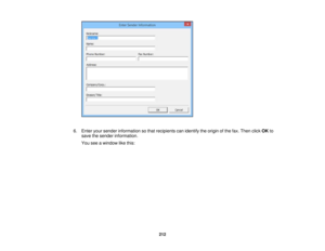 Page 212

6.
Enter yoursender information sothat recipients canidentify theorigin ofthe fax. Then clickOKto
 save
thesender information.
 You
seeawindow likethis:
 212 