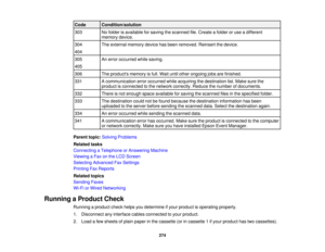 Page 274

Code
 Condition/solution

303
 No
folder isavailable forsaving thescanned file.Create afolder oruse adifferent
 memory
device.
 304
 The
external memory devicehasbeen removed. Reinsertthedevice.
 404

305
 An
error occurred whilesaving.
 405

306
 The
products memoryisfull. Wait untilother ongoing jobsarefinished.
 331
 A
communication erroroccurred whileacquiring thedestination list.Make surethe
 product
isconnected tothe network correctly. Reducethenumber ofdocuments.
 332
 There
isnot enough...