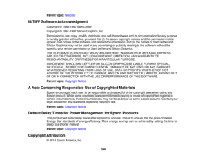 Page 346

Parent
topic:Notices
 libTIFF
Software Acknowledgment
 Copyright
©1988-1997 SamLeffler
 Copyright
©1991-1997 SiliconGraphics, Inc.
 Permission
touse, copy, modify, distribute, andsellthis software anditsdocumentation forany purpose
 is
hereby granted withoutfee,provided that(I)the above copyright noticesandthispermission notice
 appear
inall copies ofthe software andrelated documentation, and(ii)the names ofSam Leffler and
 Silicon
Graphics maynotbeused inany advertising orpublicity relatingtothe...