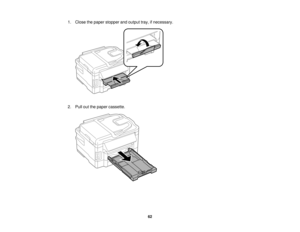 Page 62

1.
Close thepaper stopper andoutput tray,ifnecessary.
 2.
Pull outthepaper cassette.
 62   