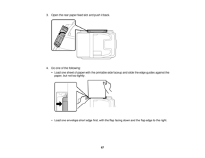 Page 67

3.
Open therear paper feedslotand push itback.
 4.
Doone ofthe following:
 •
Load onesheet ofpaper withtheprintable sidefaceup andslide theedge guides against the
 paper,
butnottootightly.
 •
Load oneenvelope shortedge first,withtheflap facing downandtheflap edge tothe right.
 67   