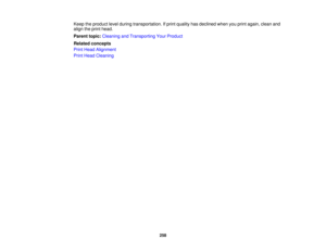 Page 258

Keep
theproduct levelduring transportation. Ifprint quality hasdeclined whenyouprint again, cleanand
 align
theprint head.
 Parent
topic:Cleaning andTransporting YourProduct
 Related
concepts
 Print
Head Alignment
 Print
Head Cleaning
 258 