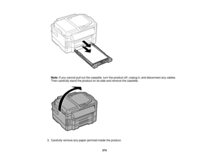 Page 274

Note:
Ifyou cannot pulloutthecassette, turntheproduct off,unplug it,and disconnect anycables.
 Then
carefully standtheproduct onitsside andremove thecassette.
 3.
Carefully removeanypaper jammed insidetheproduct.
 274   