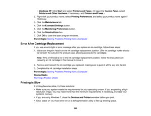 Page 285

•
Windows XP:Click Start andselect Printers andFaxes .(Or open theControl Panel,select
 Printers
andOther Hardware ,if necessary, andPrinters andFaxes .)
 2.
Right-click yourproduct name,selectPrinting Preferences ,and select yourproduct nameagainif
 necessary.

3.
Click theMaintenance tab.
 4.
Click theExtended Settingsbutton.
 5.
Click theMonitoring Preferences button.
 6.
Click theShortcut Iconbox.
 7.
Click OKtoclose theopen program windows.
 Parent
topic:Solving Problems PrintingfromaComputer...