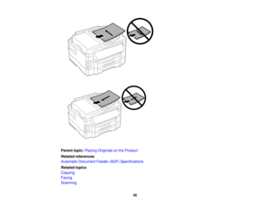 Page 56

Parent
topic:Placing Originals onthe Product
 Related
references
 Automatic
Document Feeder(ADF)Specifications
 Related
topics
 Copying

Faxing

Scanning

56   