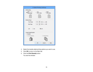 Page 71

4.
Select thedouble-sided printingoptionsyouwant touse.
 5.
Click OKtoreturn tothe Main tab.
 6.
Click thePrint Density button.
 You
seethiswindow:
 71 
