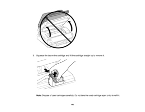 Page 193

3.
Squeeze thetabonthe cartridge andliftthe cartridge straightuptoremove it.
 Note:
Dispose ofused cartridges carefully.Donot take theused cartridge apartortry torefill it.
 193   