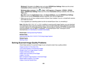 Page 255

Windows
8:Navigate tothe Start screen andselect EPSON ScanSettings .Make surethecorrect
 Connection
settingisselected, thenclicktheTest button.
 Windows
(otherversions) :Click orStart >All Programs orPrograms >EPSON >EPSON
 Scan
>EPSON ScanSettings .Make surethecorrect Connection settingisselected, thenclickthe
 Test
button.
 Mac
OSX:Open theApplications folder,clickEpson Software ,and click EPSON ScanSettings .
 Make
surethecorrect Connection settingisselected, thenclicktheTest button.
 •
Make...