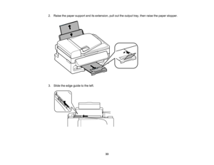 Page 33

2.
Raise thepaper support anditsextension, pullouttheoutput tray,then raise thepaper stopper.
 3.
Slide theedge guide tothe left.
 33   