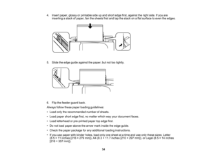 Page 34

4.
Insert paper, glossyorprintable sideupand short edge first,against theright side. Ifyou are
 inserting
astack ofpaper, fanthesheets firstand tapthestack onaflat surface toeven theedges.
 5.
Slide theedge guide against thepaper, butnottootightly.
 6.
Flip thefeeder guardback.
 Always
followthesepaper loading guidelines:
 •
Load onlytherecommended numberofsheets.
 •
Load paper shortedge first,nomatter whichwayyour document faces.
 •
Load letterhead orpre-printed papertopedge first.
 •
Do not load...