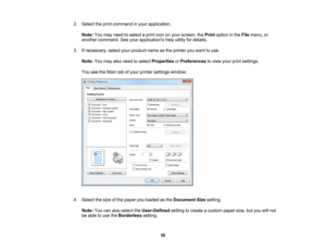 Page 58

2.
Select theprint command inyour application.
 Note:
Youmay need toselect aprint icononyour screen, thePrint option inthe File menu, or
 another
command. Seeyour applications helputility fordetails.
 3.
Ifnecessary, selectyourproduct nameasthe printer youwant touse.
 Note:
Youmay alsoneed toselect Properties orPreferences toview yourprintsettings.
 You
seetheMain tabofyour printer settings window:
 4.
Select thesize ofthe paper youloaded asthe Document Sizesetting.
 Note:
Youcanalso select...
