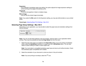 Page 76

Expansion

If
you selected aborderless papersizesetting, thisoption adjusts theimage expansion settingsto
 control
printing atthe edges ofborderless prints.
 Grayscale

Prints
textand graphics inblack orshades ofgray.
 Mirror
Image
 Lets
youflipthe printed imagehorizontally.
 Note:
Ifyou select theMin option forthe Expansion setting,youmay seewhite borders onyour printed
 photo.

Parent
topic:Selecting BasicPrintSettings -Mac OSX
 Selecting
PageSetup Settings -Mac OSX
 Depending
onyour application,...
